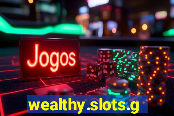 wealthy.slots.games.