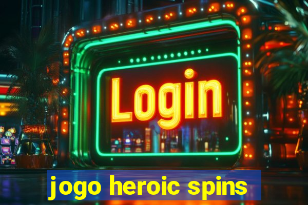 jogo heroic spins