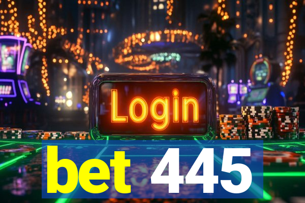 bet 445