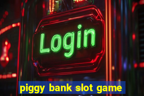 piggy bank slot game