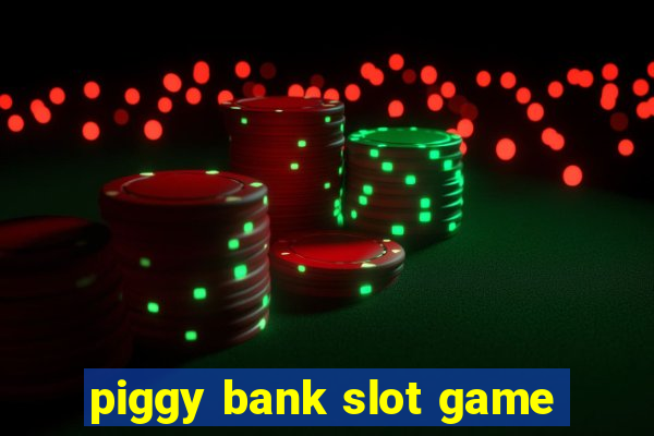 piggy bank slot game