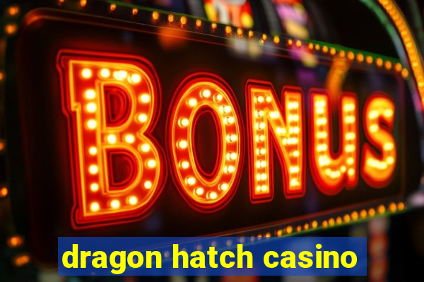 dragon hatch casino