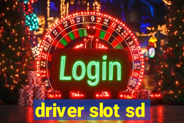 driver slot sd