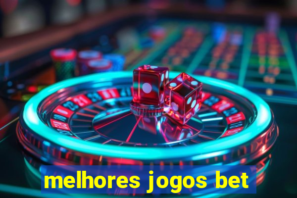 melhores jogos bet