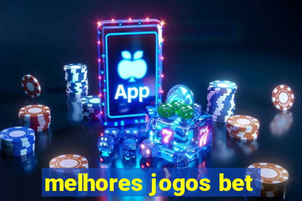 melhores jogos bet