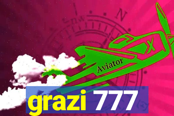 grazi 777