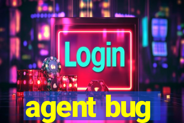 agent bug