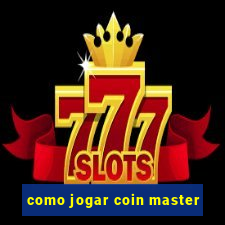 como jogar coin master