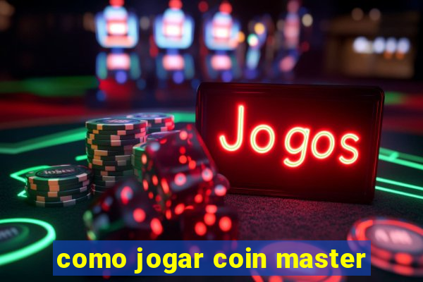 como jogar coin master