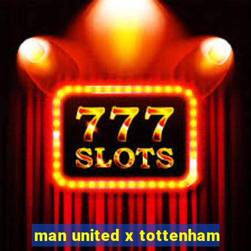 man united x tottenham