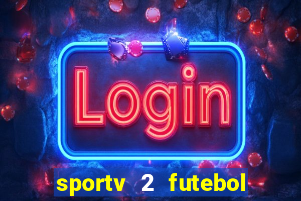 sportv 2 futebol play hd