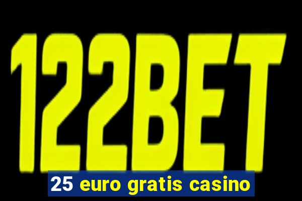 25 euro gratis casino