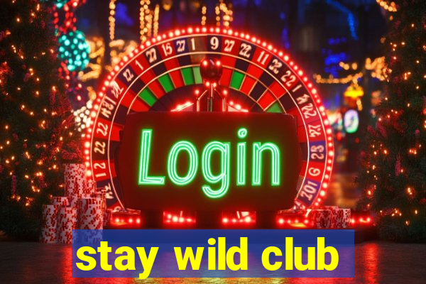 stay wild club