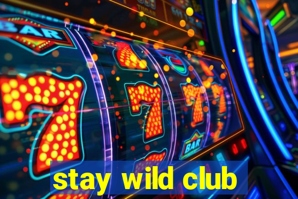 stay wild club