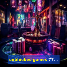 unblocked games 77. .