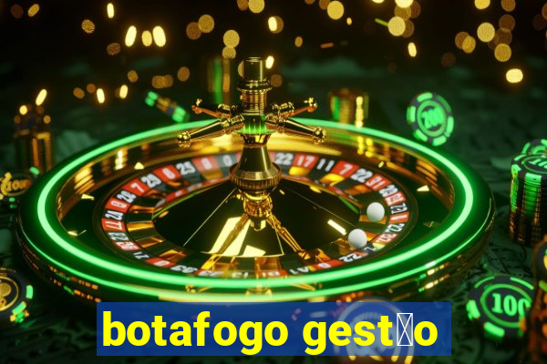 botafogo gest茫o