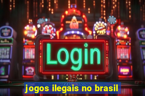 jogos ilegais no brasil