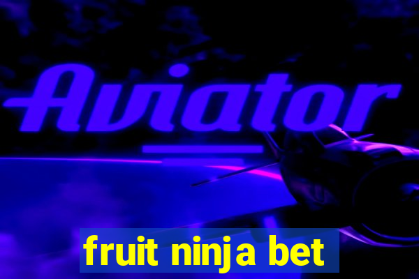 fruit ninja bet