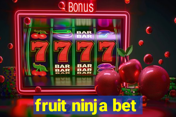 fruit ninja bet