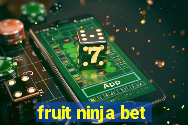 fruit ninja bet