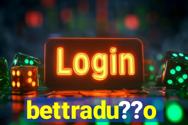 bettradu??o