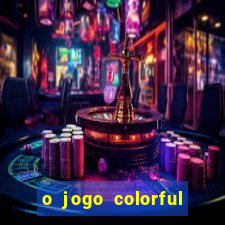 o jogo colorful slots paga mesmo