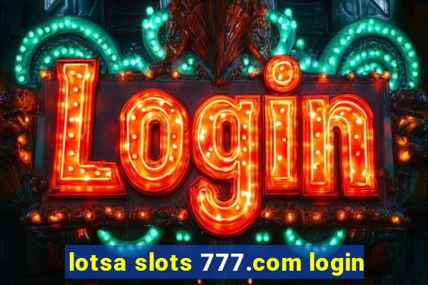 lotsa slots 777.com login