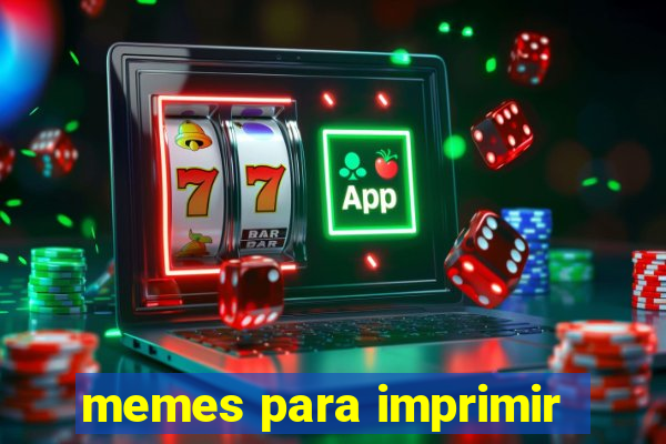 memes para imprimir