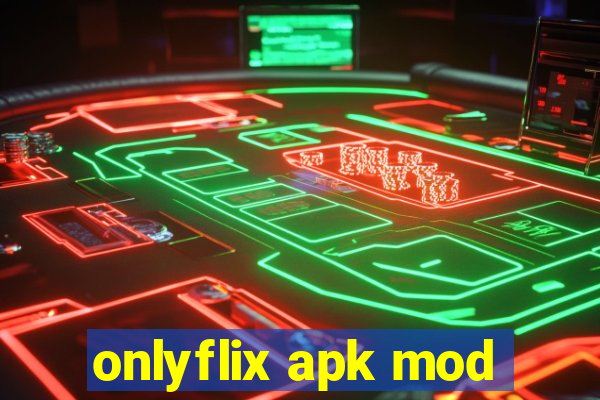 onlyflix apk mod