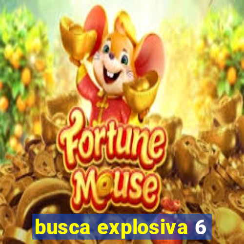 busca explosiva 6