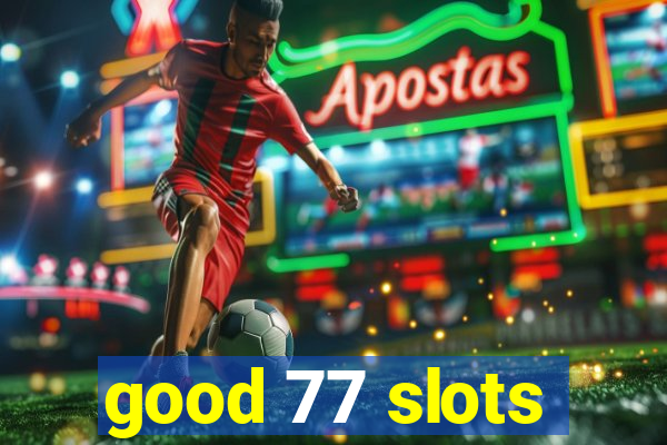 good 77 slots