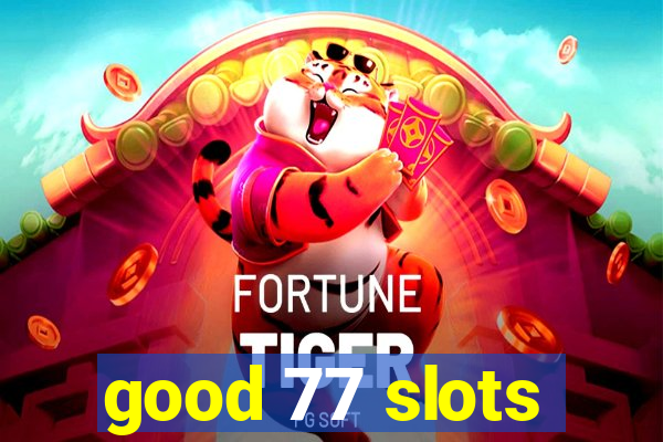 good 77 slots