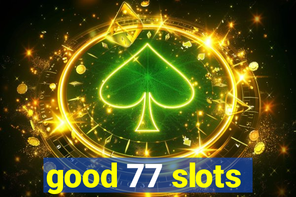 good 77 slots