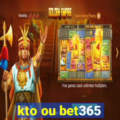 kto ou bet365