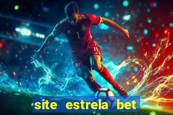 site estrela bet é confiavel