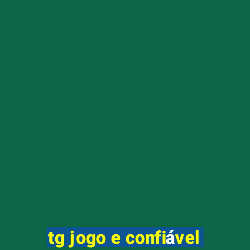 tg jogo e confiável