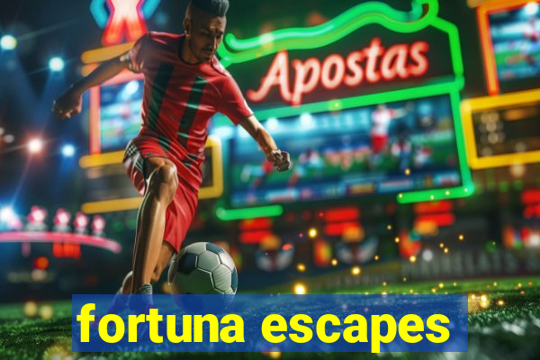 fortuna escapes