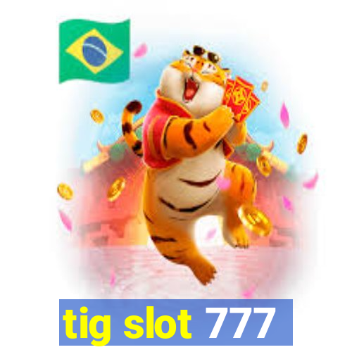 tig slot 777