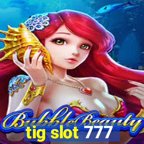 tig slot 777