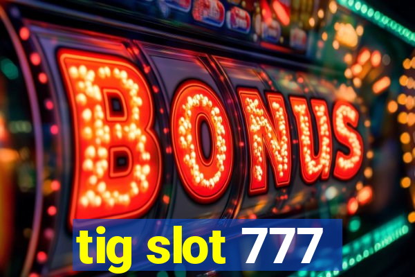 tig slot 777