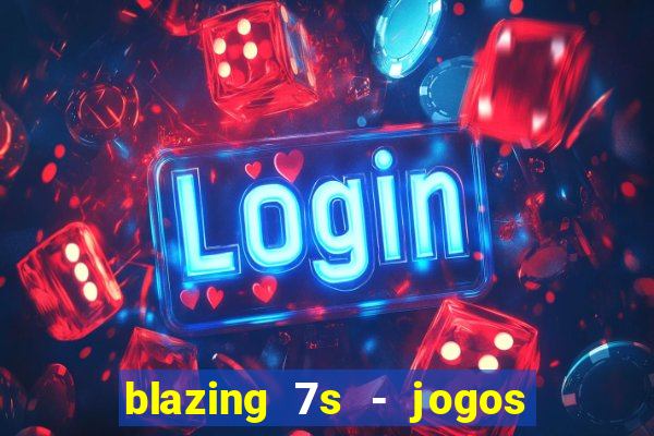 blazing 7s - jogos de casino