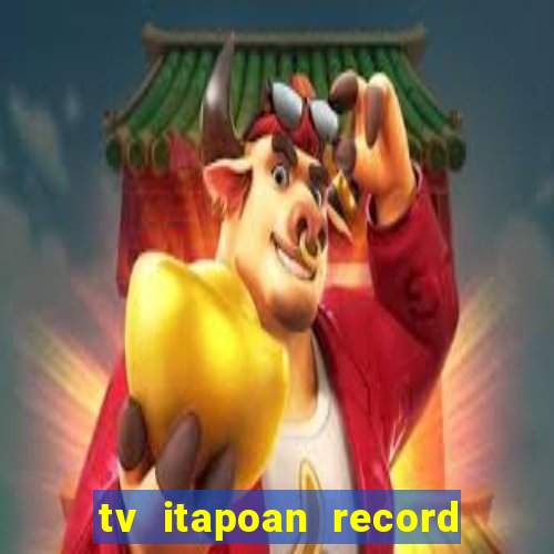 tv itapoan record bahia ao vivo