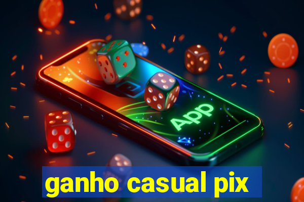 ganho casual pix