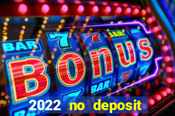 2022 no deposit bonus casino