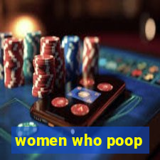 women who poop