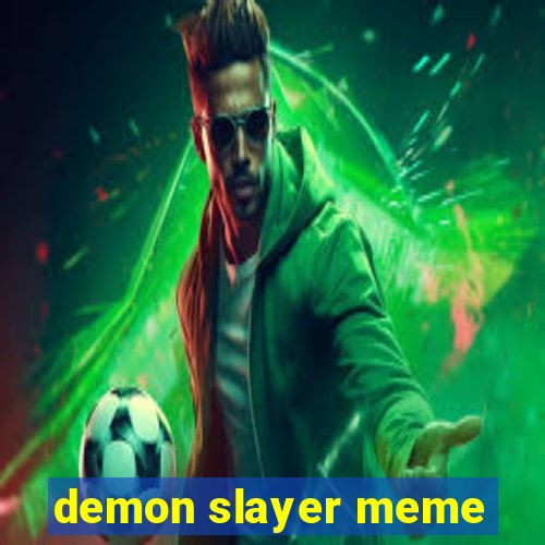 demon slayer meme