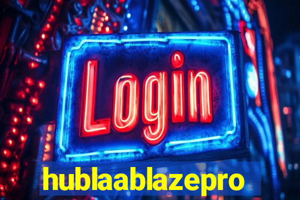 hublaablazepro