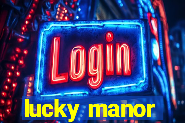 lucky manor