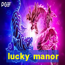 lucky manor