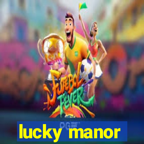 lucky manor